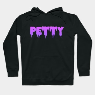 PETTY!! Hoodie